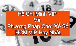 Một trong những bí quyết khi chơi đánh đề Hồ Chí Minh Vip